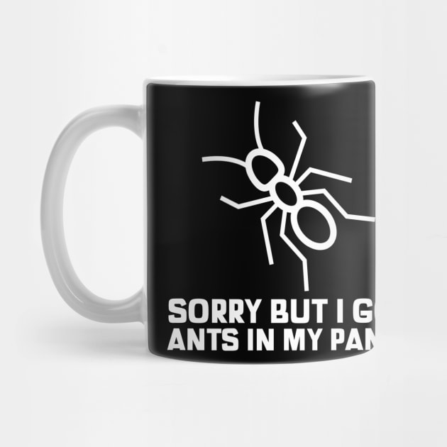 Sorry but i got some ants in my pants sarcastic phrases by G-DesignerXxX